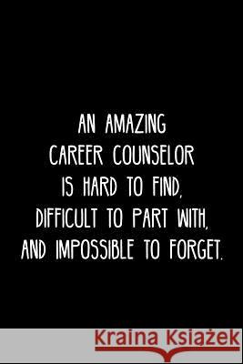 An Amazing Career counselor is hard to find, difficult to part with, and impossible to forget.: Retirement / going away gift for your co worker, boss, Cosmo658 Press 9781078135825 Independently Published