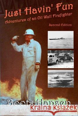 Just Havin' Fun: Adventures of an Oil Well Firefighter John Missall Mary Lou Missall Boots Hansen 9781078158398 Independently Published