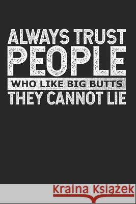 Always Trust People Who Like Big Butts - They Cannot Lie Cliff Dorenfeld 9781078158886