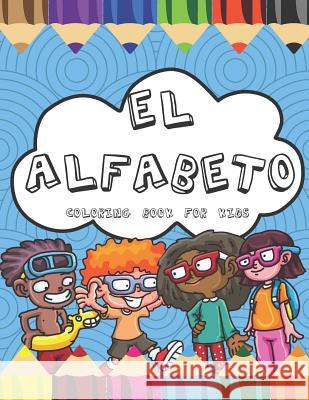 El Alfabeto Coloring Book For Kids: Fun Spanish Alphabet Coloring Book for Children and Toddlers Visionary Outlook Notebooks 9781078161084 Independently Published