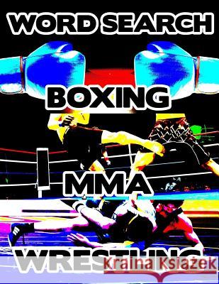 Boxing MMA Wrestling: Contact Sports Word Search Finder Activity Puzzle Game Book Large Print Size Pro Mixed Martial Arts Theme Design Soft Brainy Puzzler Group 9781078169615 Independently Published