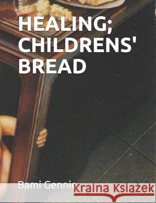 Healing; Childrens' Bread Bami Genevieve Bami Gennie 9781078188852 Independently Published