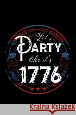Let's Party Like It's 1776: 120 Pages, Soft Matte Cover, 6 x 9 Next Design Publishing 9781078201957 Independently Published