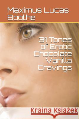 31 Tones of Erotic Chocolate Vanilla Cravings Maximus Lucas Boothe 9781078202619 Independently Published