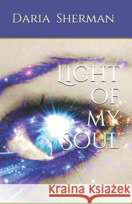 Light of my Soul Daria Kathleen Sherman Daria Kathleen Sherma 9781078202688