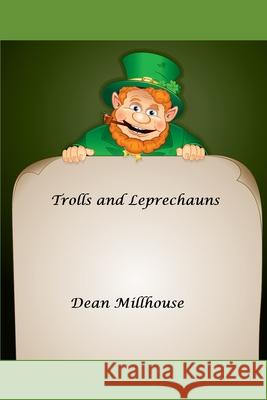Trolls and Leprechauns Dean a Millhouse 9781078205221 Independently Published