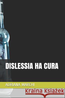 Dislessia Ha Cura Adriana Marchi 9781078209793 Independently Published