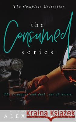 The Consumed Series: The Complete Collection Alex Grayson 9781078210195