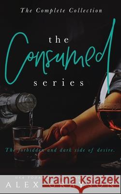 The Consumed Series: The Complete Collection Alex Grayson 9781078210195 Independently Published