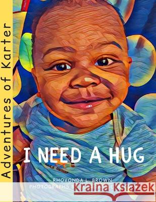 Adventures of Karter: I Need A Hug Kourtney L. Brown Rhovonda L. Brown 9781078214940 Independently Published