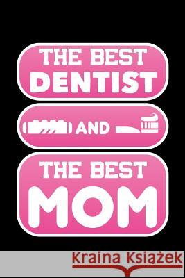 The Best Dentist And The Best Mom: 120 Pages, Soft Matte Cover, 6 x 9 Next Design Publishing 9781078215428 Independently Published