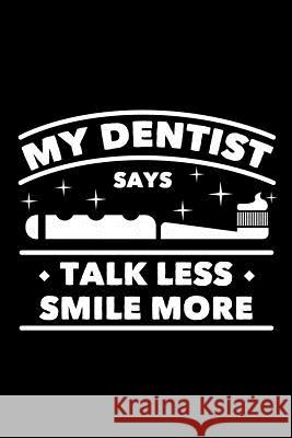 My Dentist Says Talk Less Smile More: 120 Pages, Soft Matte Cover, 6 x 9 Next Design Publishing 9781078215503 Independently Published
