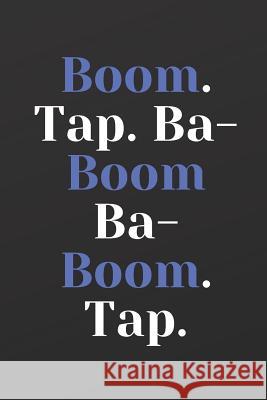 Boom. Tap. Ba-Boom Ba-Boom. Tap. Musicmaker Productions 9781078218177