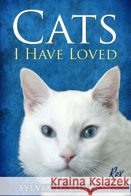 Cats I Have Loved Sylvia D. London 9781078219297 Independently Published