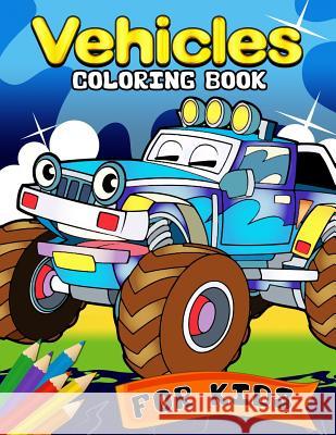 Vehicles Coloring Book for kids: Coloring Book for Girls and Boys cute Car, Truck, Police and Friend Coloring Books Ages 2-4, 4-8, 9-12 Rocket Publishing 9781078232821 Independently Published