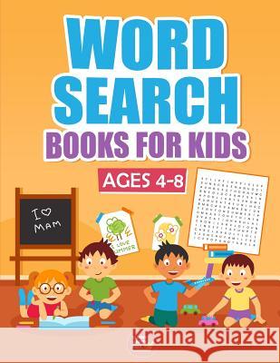 Word Search Books For Kids Ages 4-8: 1000+ Words Of Fun And Challenging Large Print Puzzles That Your Kids Would Enjoy, Made specifically for Kids 4-5 Kenny Jefferson 9781078233064