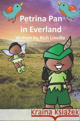 Petrina Pan in Everland: Where the Wonder Girls and the Tribe Live Happily Until ... Rich Linville 9781078241120 Independently Published