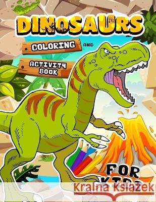 Dinosaurs Coloring and Activity book for Kids: Coloring Book for Girls and Boys Ages 2-4, 4-8, 9-12 Dot to Dot, Color by Number, Sudoku and more Rocket Publishing 9781078241151 Independently Published