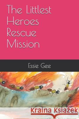 The Littlest Heroes: Rescue Mission Carrie Vogel Essie Gee 9781078241366 Independently Published