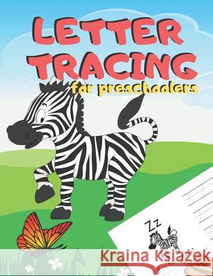 Letter Tracing for Preschoolers: Handwriting Practice Alphabet Workbook for Kids Ages 3-5, Toddlers, Nursery, Kindergartens, Homeschool - Learning to Zone365 Creativ 9781078261388 Independently Published