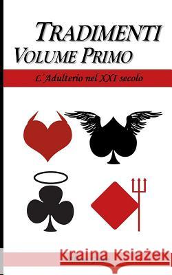 Tradimenti - Volume Primo: L'Adulterio nel XXI secolo Eliana Giusti 9781078273299