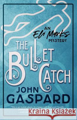 The Bullet Catch: (An Eli Marks Mystery Book 2) John Gaspard 9781078280242 Independently Published