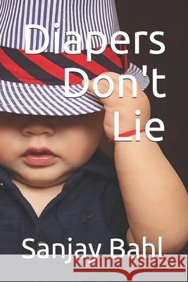 Diapers Don't Lie: Letters from a crib Sanjay Bahl 9781078283830