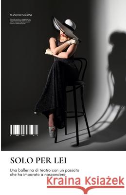 Solo per lei Manuele Migoni 9781078290883 Independently Published