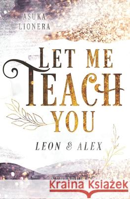 Let Me Teach You: Leon & Alex Asuka Lionera 9781078296113