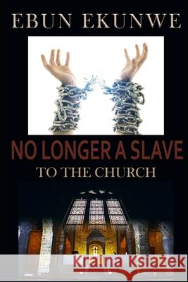 No Longer A Slave: To the Church Ebun Ekunwe 9781078308304 Independently Published