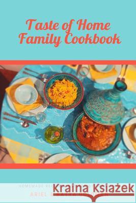 Taste of Home Family Cookbook: Homemade Recipes Inspired by Tradition Ariel and Batya Goldman 9781078311106 Independently Published