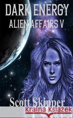 Dark Energy: Alien Affairs V Scott Skipper 9781078324007