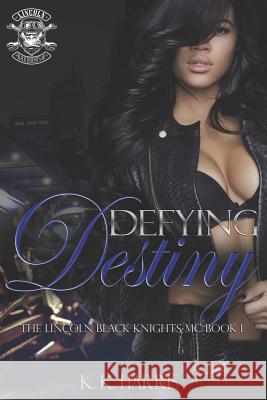 Defying Destiny: Lincoln Black Knights MC K. K. Harris 9781078325325 Independently Published