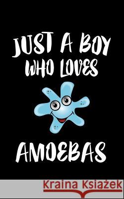 Just A Boy Who Loves Amoebas: Animal Nature Collection Marko Marcus 9781078327404