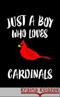 Just A Boy Who Loves Cardinals: Animal Nature Collection Marko Marcus 9781078332323