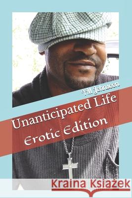 Unanticipated Life: Erotic Edition Ym Johnsoon 9781078334068 Independently Published