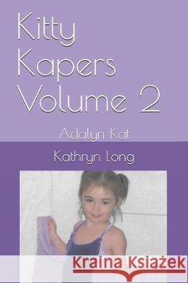 Kitty Kapers Volume 2: Adalyn Kat Kathryn Long 9781078335577 Independently Published