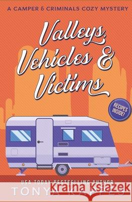 Valleys, Vehicles & Victims: A Camper & Criminals Cozy Mystery Series Tonya Kappes 9781078339360
