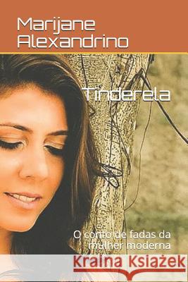Tinderela: O conto de fadas da mulher moderna Marijane Alexandrino 9781078341745 Independently Published