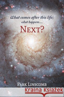 Next?: What comes after this life; what happens next? Park Linscomb 9781078351461 Independently Published