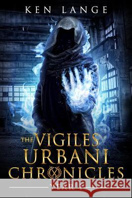The Vigiles Urbani Chronicles Year 1: Accession of the Stone Born, Dust Walkers, Shades of Fire & Ash Ken Lange 9781078359306 Independently Published