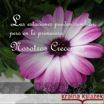 Las estaciones pueden cambiar pero en la primavera crecemos. Richard Ramirez Richard Ramirez 9781078366229