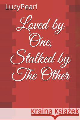 Loved by One, Stalked by The Other Lucy Pearl 9781078368865