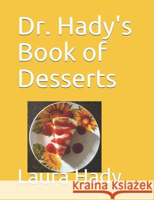 Dr. Hady's Book of Desserts Jenny Hamel Patty Viramontes Laura Hady 9781078368902