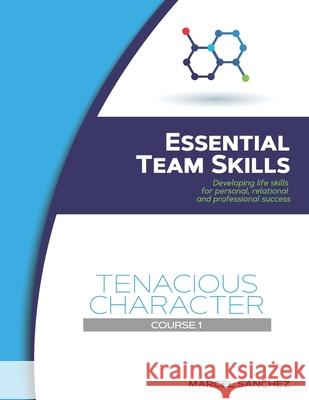 Tenacious Character: Developing life skills for personal, relational, and professional success Marcel Sanchez 9781078374569