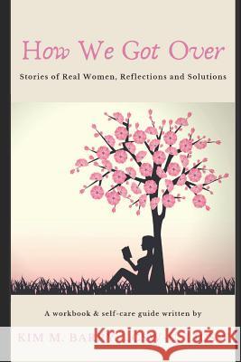 How We Got Over: Ten real life lessons for real life challenges Kim M. Barr 9781078381253 Independently Published