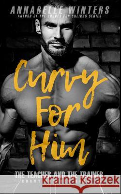 Curvy for Him: The Teacher and the Trainer Annabelle Winters 9781078383905