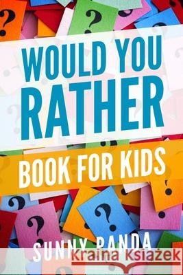 Would You Rather Book for Kids: Silly Scenarios, Crazy Choices, and Hilarious Situations the Whole Family Will Love Panda, Sunny 9781078384650 Independently Published
