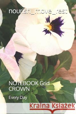 nourish_move_rest: NOTEBOOK Grid CROWN K. J. Day Every Day 9781078389914 Independently Published