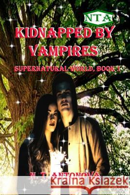 Kidnapped by Vampires: and rescued by a vampire prince N. T. Antonova 9781078396905 Independently Published